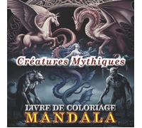 Créatures mythiques mystiques - Livre de coloriage Mandala, Volume 1 | 56 motifs ronds pour adolescents et adultes