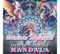 CRÉATURES MYTHIQUES MYSTIQUES - LIVRE DE COLORIAGE MANDALA „VOLUME 2“: Des mandalas fantastiques et des images à colorier en filigrane tirées des mythes, avec des légendes du monde entier.