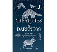 Creatures of Darkness: A Brief Introduction to 100 of the Planet’s Nocturnal Animals