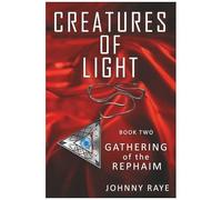 Creatures Of Light: Book Two - Gathering Of The Rephaim