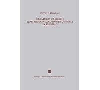 Creatures Of Speech Lion, Herding, And Hunting Similes In The Iliad