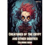 Creatures of the crypt and other oddities: Colorbook for dark creativity. Halloween special!