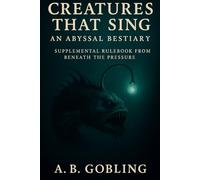 Creatures That Sing: An Abyssal Bestiary