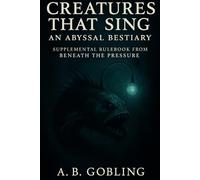 Creatures That Sing: An Abyssal Bestiary