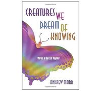 Creatures We Dream Of Knowing