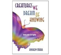 Creatures We Dream Of Knowing