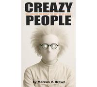 CREAZY People: Who Created the World the Rest of Us Live In