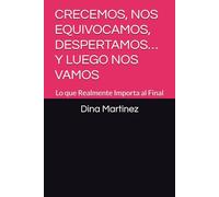 CRECEMOS, NOS EQUIVOCAMOS, DESPERTAMOS… Y LUEGO NOS VAMOS: Lo que Realmente Importa al Final