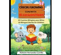 Crecer con el Corazón / Growing with Heart: 10 Cuentos Bilingües para Niños / 10 Bilingual Stories for Children
