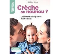 Crèche ou nounou ?: Comment faire garder mon enfant