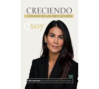 CRECIENDO A TRAVES DE LAS DIFICULTADES: 21 Dias especiales para conectar con Dios y tu esencia divina.
