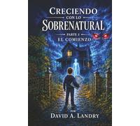 CRECIENDO CON LO SOBRENATURAL PARTE I: EL COMIENZO