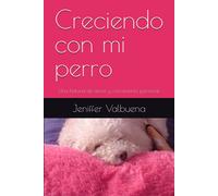 Creciendo Con Mi Perro: Una Historia De Amor Y Crecimiento Personal (Spanish Edition)
