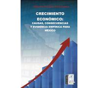 Crecimiento Económico: Causas consecuencias y evidencia empírica para México