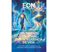 Crecimiento Emocional Con Inteligencia de Vida: Viviendo con emociones productivas en el trabajo