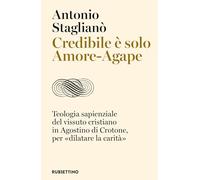 Credibile è solo Amore-Agape. Teologia sapienziale del vissuto cristiano in Agostino di Crotone, per «dilatare la carità»