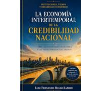 CREDIBILIDAD INSTITUCIONAL Y EL DESTINO ECONÓMICO DE LAS NACIONES: Cómo la continuidad institucional moldea las expectativas, la inversión y el crecimiento a largo plazo