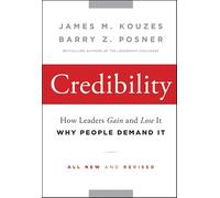 Credibility: How Leaders Gain and Lose It, Why People Demand It