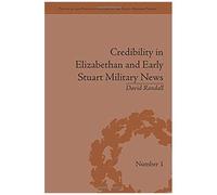 Credibility In Elizabethan And Early Stuart Military News