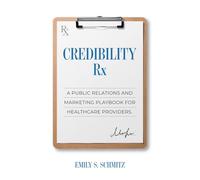 Credibility Rx: A Public Relations and Marketing Playbook for Healthcare Providers