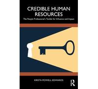Credible Human Resources: The People Professional’s Toolkit for Influence and Impact