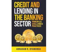 Credit and Lending in the Banking Sector: Principles, Challenges, and Practices