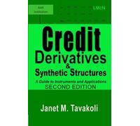 Credit Derivatives and Synthetic Structures: A Guide to Instruments and Applications