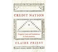 Credit Nation: Property Laws and Institutions in Early America