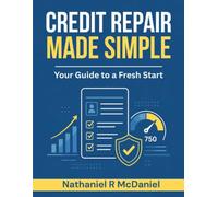 CREDIT REPAIR MADE SIMPLE: Your Guide to a Fresh Start