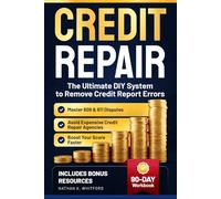 Credit Repair: The Ultimate DIY System to Remove Credit Report Errors, Master 609 & 611 Disputes, Boost Your Score Faster, and Avoid Expensive Credit Repair Agencies