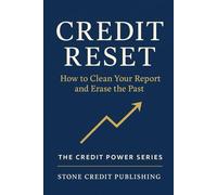 Credit Reset: How to Clean Your Report and Erase the Past