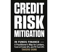 Credit Risk Mitigation in Funds Finance: A Practitioner's Map of Every Credit Risk Mitigant Available to Lenders, Fund-of-Funds GPs, and PE Fund GPs