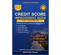 Credit Score Improvement for Mortgages, The Property Playbook Series: Step by Step from Credit Diagnosis to Mortgage Approval, with FICO Strategies, Real Numbers, and Tactics That Lift Your Score Fast