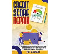 Credit Score Repair: Discover The Best Credit Secrets To Easily Fix Your Credit Score. Use Proven Strategies Explained In Detail, And Learn How To Increase Rating And Manage Your Money Better.