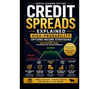 Credit Spreads Explained: High-Probability Options Income Strategies: Master high-probability options income strategies while defining your risk before every trade.