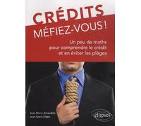 Crédits, Méfiez-Vous ! - Un Peu De Maths Pour Comprendre Le Crédit Et En Éviter Les Pièges