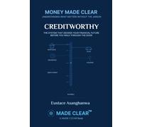 CREDITWORTHY: THE SYSTEM THAT DECIDES YOUR FINANCIAL FUTURE BEFORE YOU WALK THROUGH THE DOOR