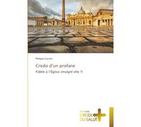 Credo d'un profane: Fidèle à l’Église (malgré elle ?)