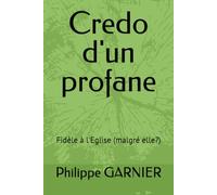 Credo d'un profane: Fidèle à l'Eglise (malgré elle?)