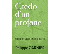 Credo d'un profane: Fidèle à l'Eglise (malgré elle ?)