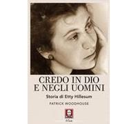 Credo In Dio E Negli Uomini. Storia Di Etty Hillesum