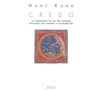 Credo. La Confession de foi des Apôtres expliquée aux hommes d'aujourd'hui - la confession de foi des Apôtres expliquée aux hommes d'aujourd'hui - Hans Küng - Seuil - Livre