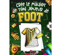 Crée Le Maillot De Ton Joueur De Foot: Livre de coloriage Foot spécialement conçu pour les passionnés du football, Idée de cadeau pour les enfants fille ou garçon | Grand Format