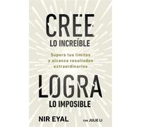 Cree lo increíble, logra lo imposible Supera tus límites y alcanza resultados extraordinarios - Nir Eyal - CONECTA - ebook (ePub) - Livre