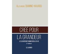 Créé pour la grandeur: Le leadership comme idéal de vie - 2ème édition