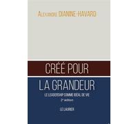 Créé pour la grandeur Le leadership comme idéal de vie - 2ème édition - Alexandre Dianine-Havard - le Laurier - broché - Essai