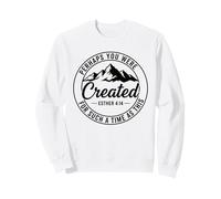 Créé pour Une période telle Que Cette Esther 4:14 Inspiration Sweatshirt