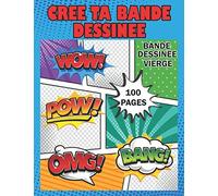 Crée ta Bande Dessinée: Bande dessinée vierge,100 planches de BD, Grande variété de modèles de bandes dessinées pour adultes, ados et enfants. créer ton univers et écrire une véritable histoire.