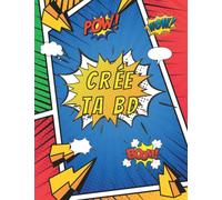 Crée Ta BD: Créer sa propre Bande Dessinée pour Enfants et Adolescents, Garçons et Filles. 100 Planches vides pour dessiner, avec bulles de dialogues.