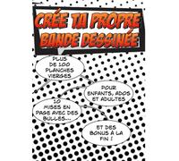 Crée ta propre Bande Dessinée: 100 planches de BD vierges pour adultes, ados & enfants et des Bonus !